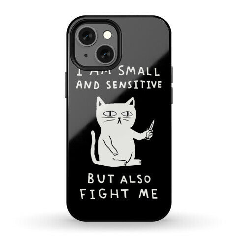 I Am Small And Sensitive But Also Fight Me Cat Phone Case